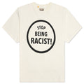 Stop Being Racist Tee - Cream